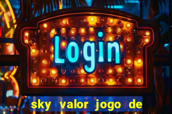 sky valor jogo de ganhar dinheiro